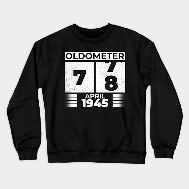 Oldometer 78 Years Old Born In April 1945 Crewneck Sweatshirt by RomanDanielsArt